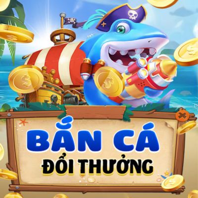 Chơi bắn cá đổi thưởng