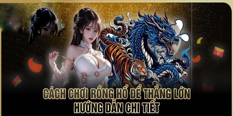 Hướng dẫn quy tắc chơi rồng hổ 789BET